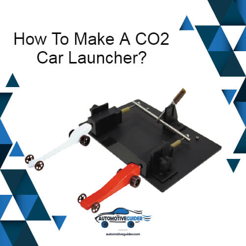How To Make A CO2 Car Launcher