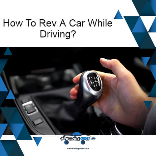 How To Rev A Car While Driving