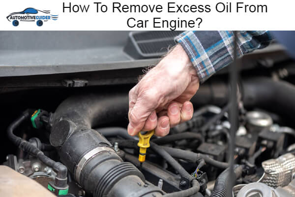 Remove Excess Oil From Car Engine