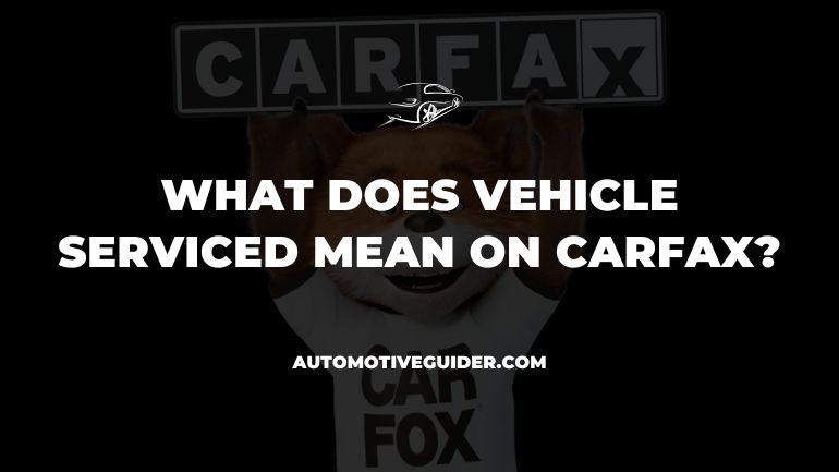 What Does Vehicle Serviced Mean On Carfax
