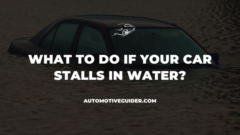 What To Do If Your Car Stalls In Water