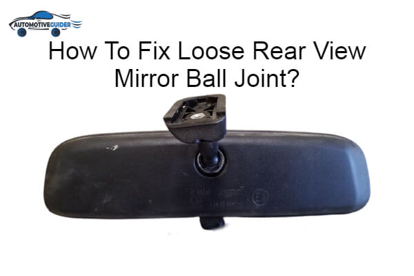 fix loose rear-view mirror ball joint