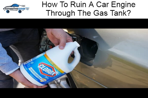 Ruin A Car Engine Through The Gas Tank
