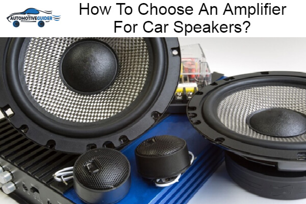 Choose An Amplifier For Car Speakers