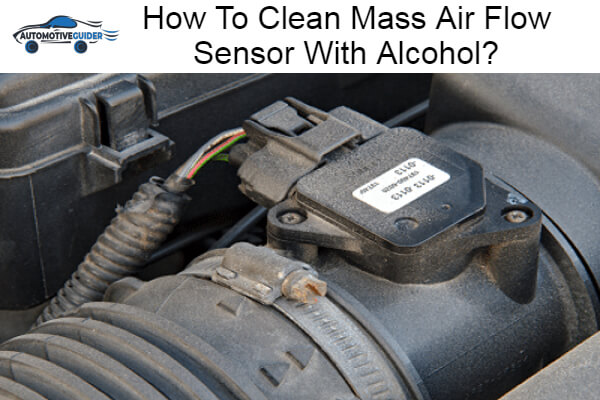 Clean Mass Air Flow Sensor With Alcohol