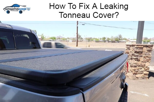 Fix A Leaking Tonneau Cover