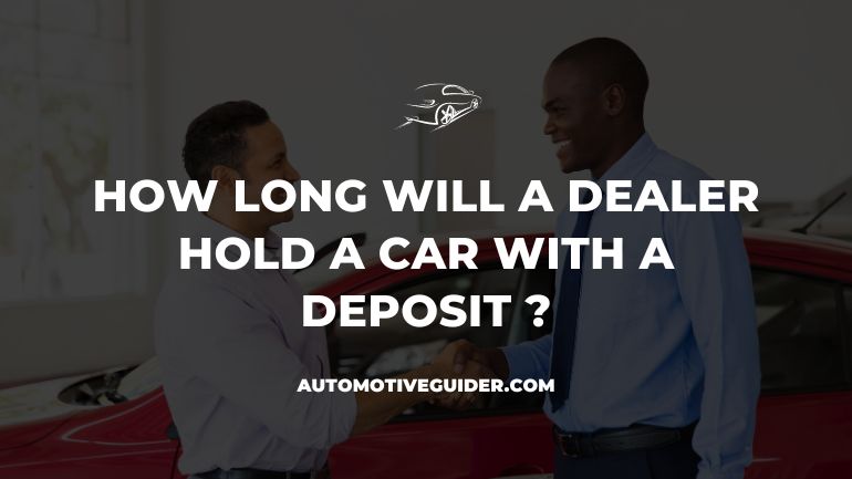 How Long Will a Dealer Hold a Car With a Deposit
