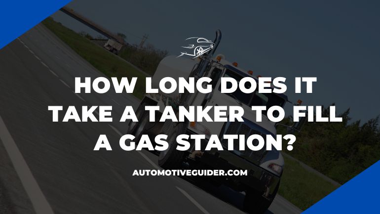 How Long Does It Take A Tanker To Fill A Gas Station