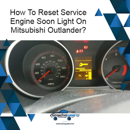 How To Reset Service Engine Soon Light On Mitsubishi Outlander?
