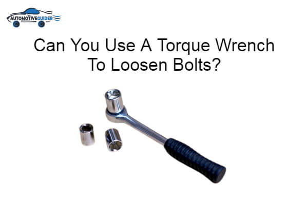 Use A Torque Wrench To Loosen Bolts