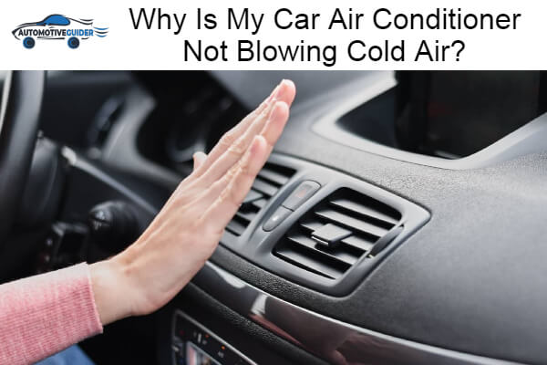 Car Air Conditioner Not Blowing Cold Air