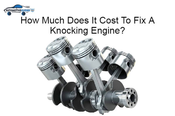 Does It Cost To Fix A Knocking Engine