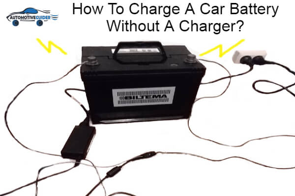 Charge A Car Battery Without A Charger