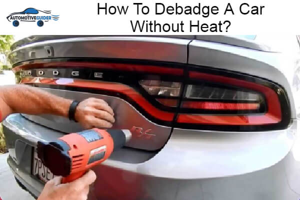 Debadge A Car Without Heat