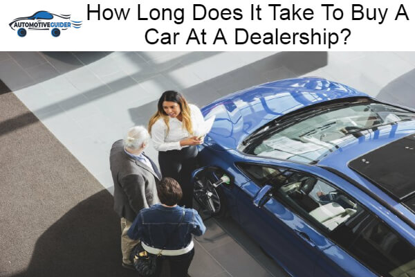 Does It Take To Buy A Car At A Dealership