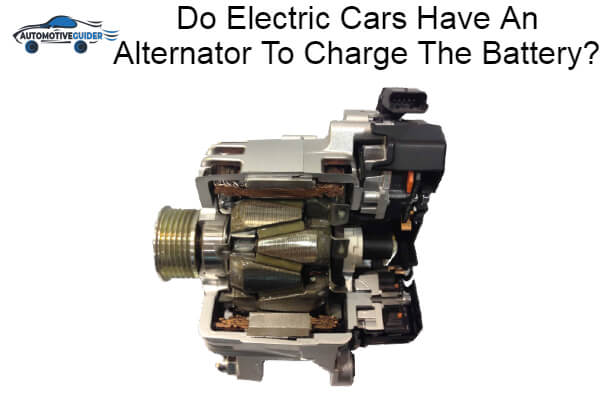 Electric Cars Have An Alternator To Charge The Battery