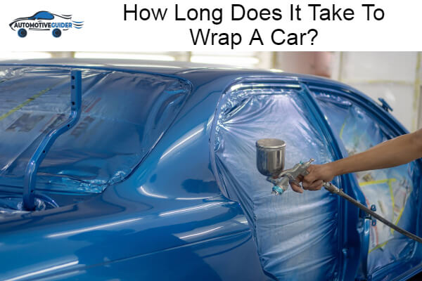 Long Does It Take To Wrap A Car