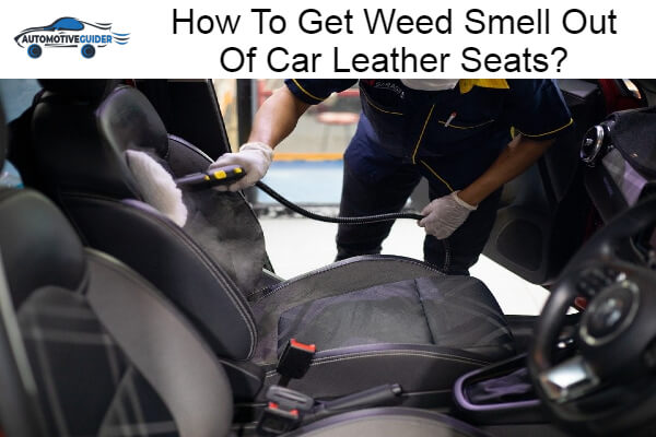 Weed Smell Out Of Car Leather Seats