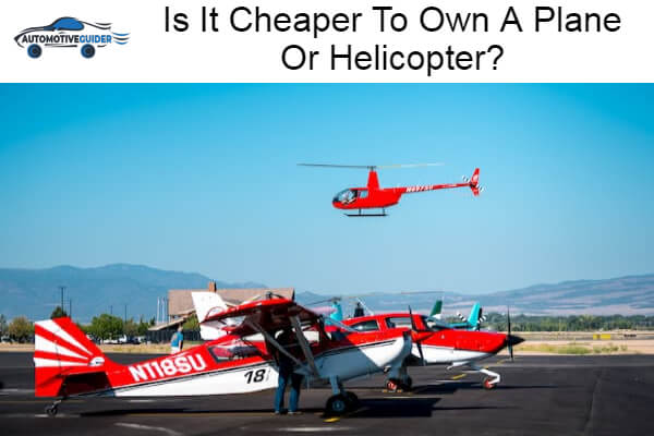 Cheaper To Own A Plane Or Helicopter