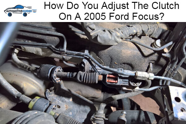 Adjust The Clutch On A 2005 Ford Focus