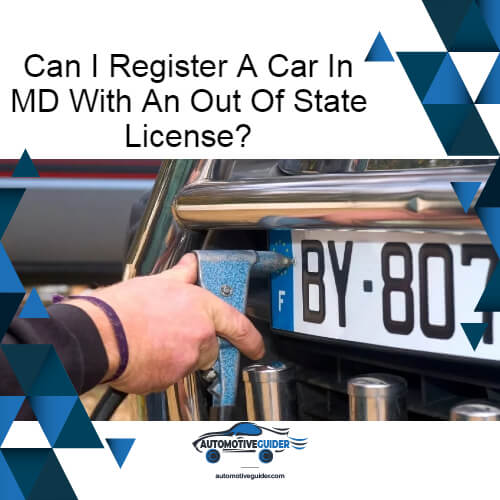 Can I Register A Car In MD With An Out Of State License