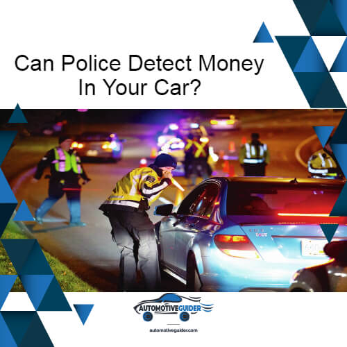 Can Police Detect Money In Your Car