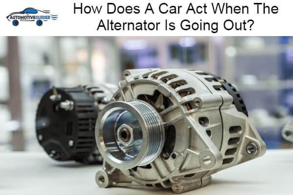 Car Act When The Alternator Is Going Out