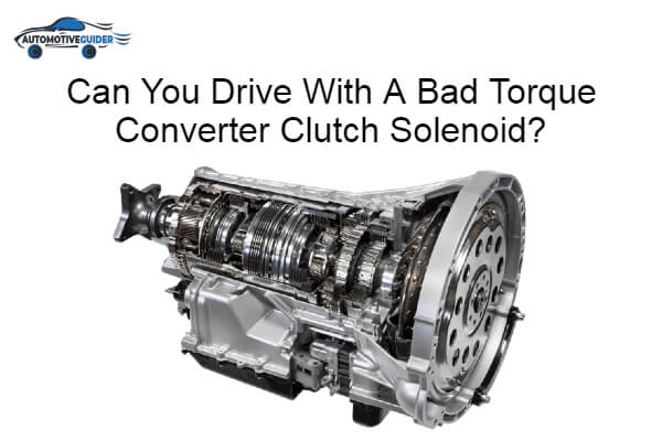 Drive With A Bad Torque Converter Clutch Solenoid