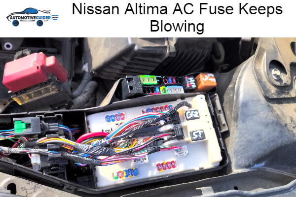 Why Nissan Altima AC Fuse Keeps Blowing