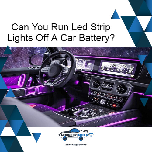 Can You Run Led Strip Lights Off A Car Battery