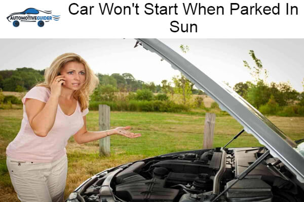 Why Car Won't Start When Parked In Sun