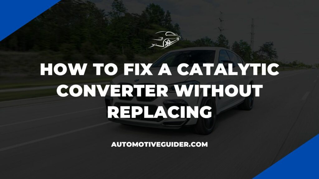 How to Fix A Catalytic Converter Without Replacing