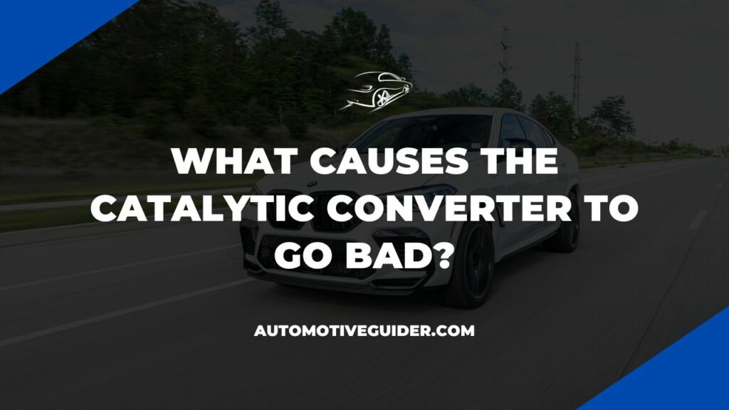 What Causes the Catalytic Converter to Go Bad?