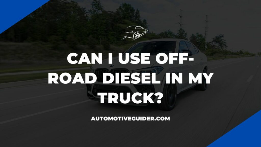 Can I Use Off-Road Diesel in My Truck